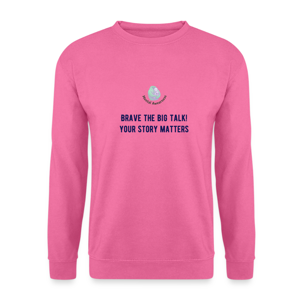 Brave the big talk! Your ... -  Unisex Sweatshirt - pink