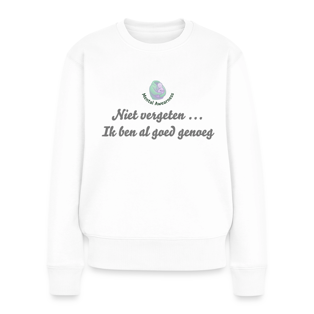 Niet vergeten ... ik ben al - Dames Sweatshirt - wit