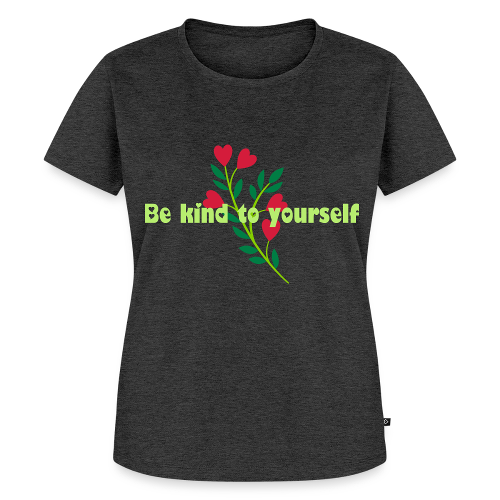 Be kind to yourself - Women Premium T-shirt - antraciet gemêleerd