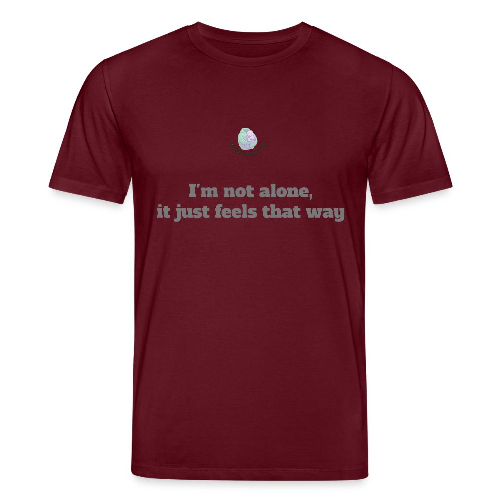 I'm not alone, it just... -  Unisex T-shirt - bourgognerood