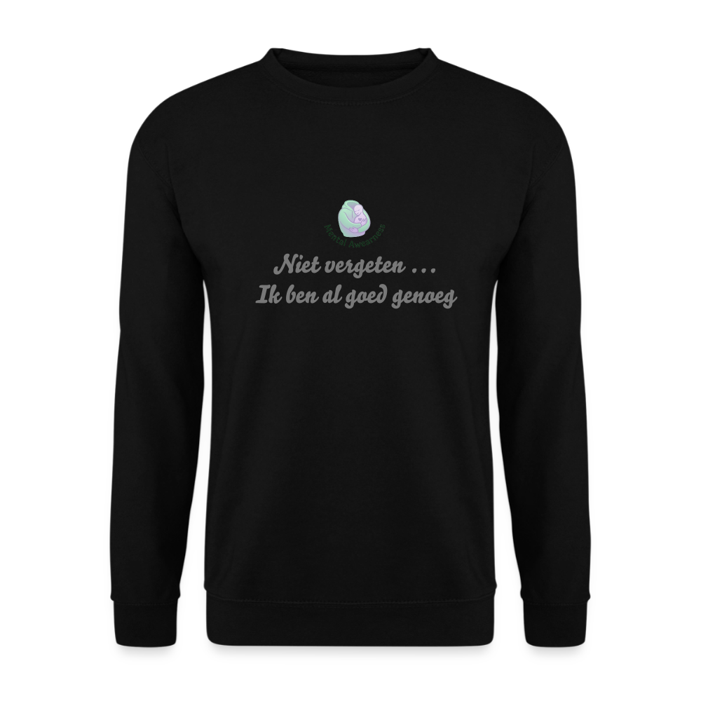 Niet vergeten ... ik ben al - Unisex Sweatshirt - zwart