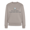 I'm not alone, it just... -  Dames Sweatshirt - taupe