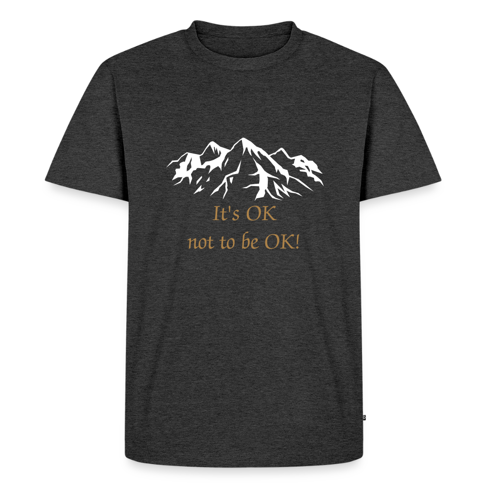 It's OK not to be OK! - Men premium T-shirt - antraciet gemêleerd