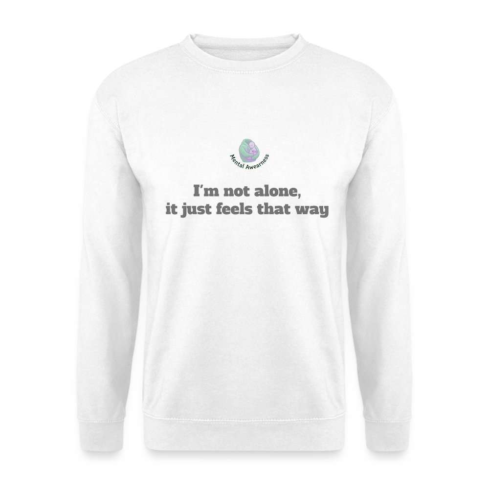 I'm not alone, it just... -  Unisex Sweatshirt - wit