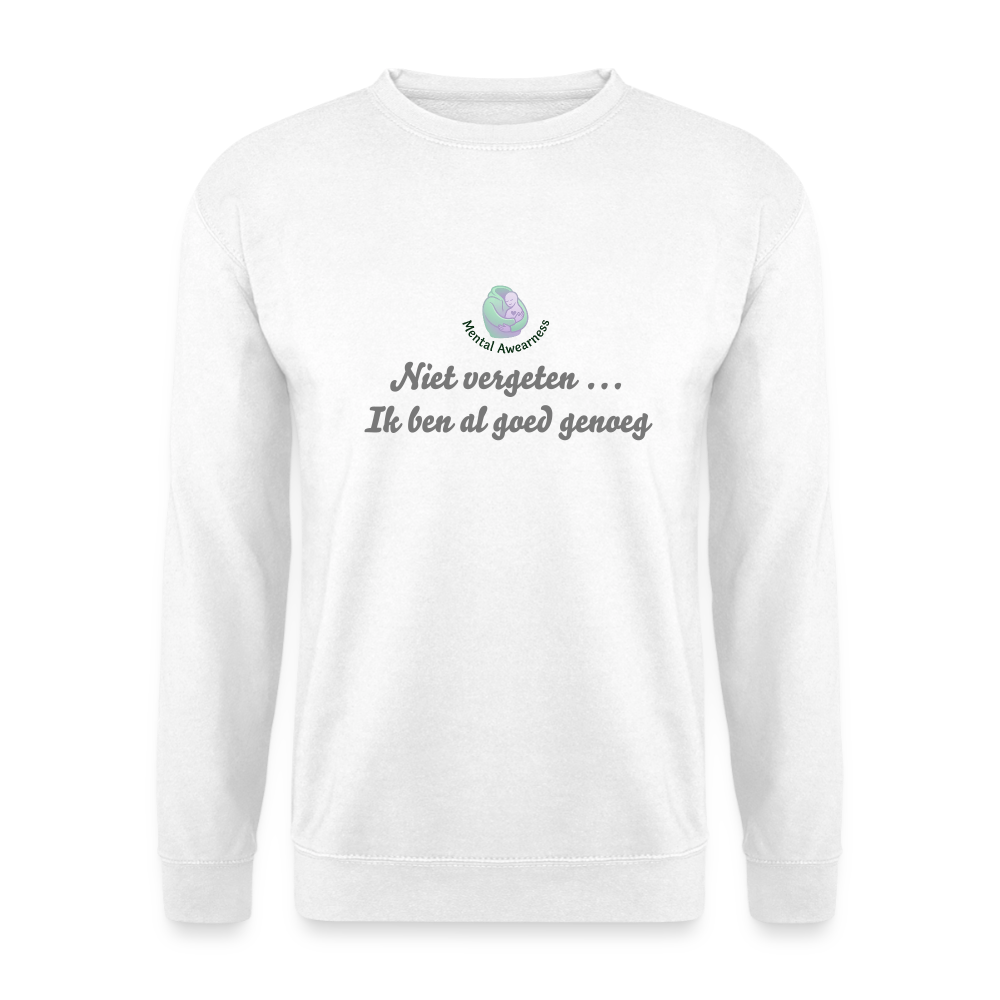 Niet vergeten ... ik ben al - Unisex Sweatshirt - wit